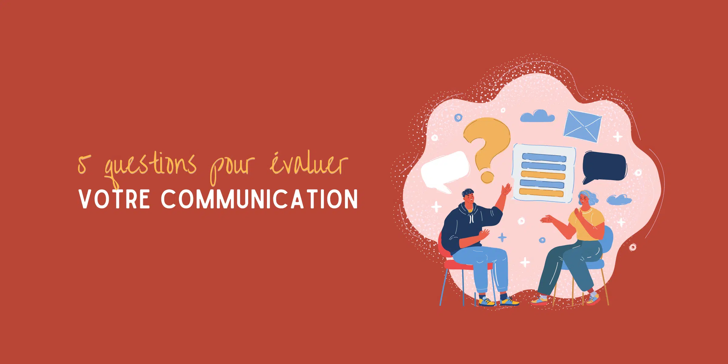 5 questions pour évaluer sa communication